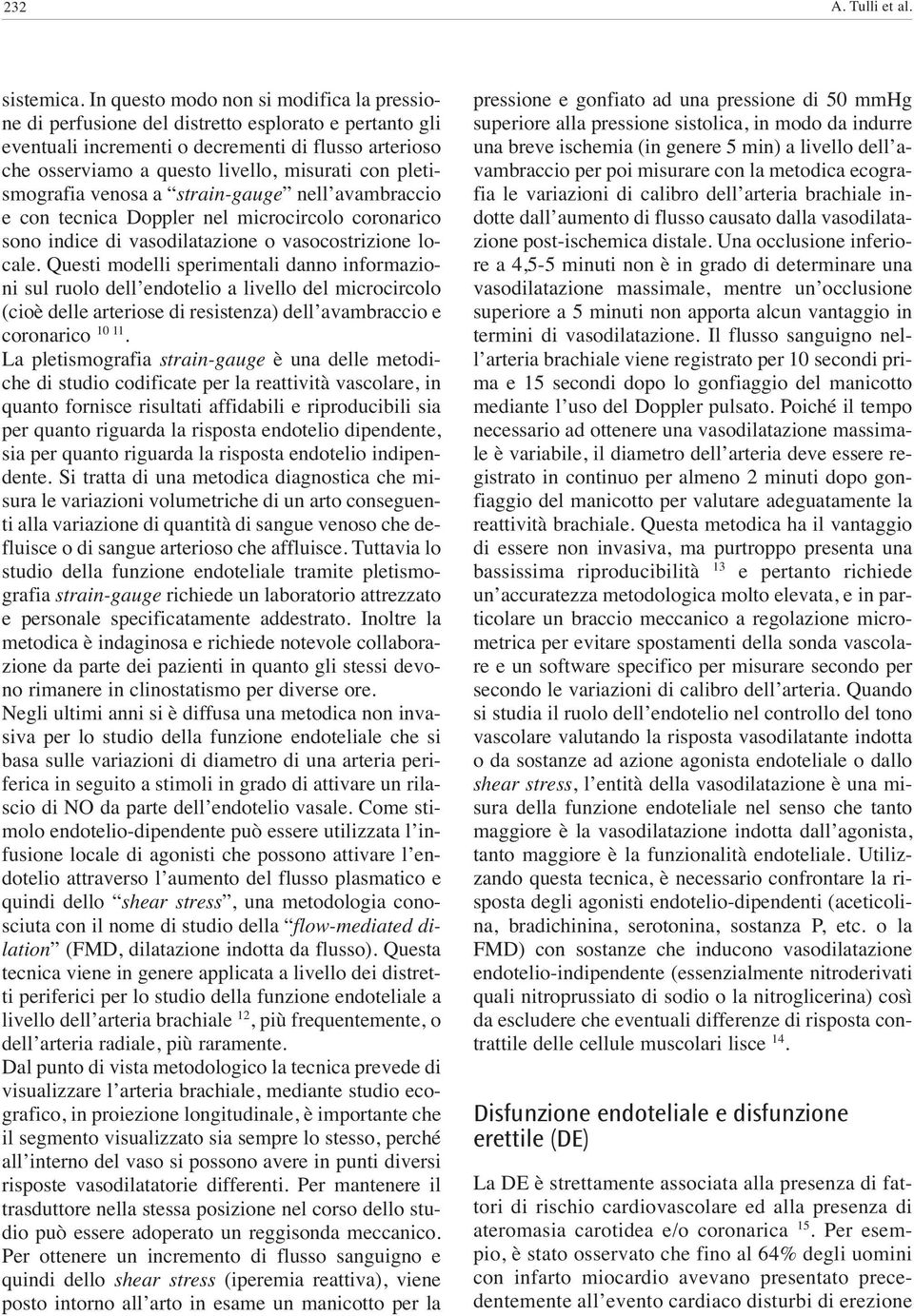 pletismografia venosa a strain-gauge nell avambraccio e con tecnica Doppler nel microcircolo coronarico sono indice di vasodilatazione o vasocostrizione locale.