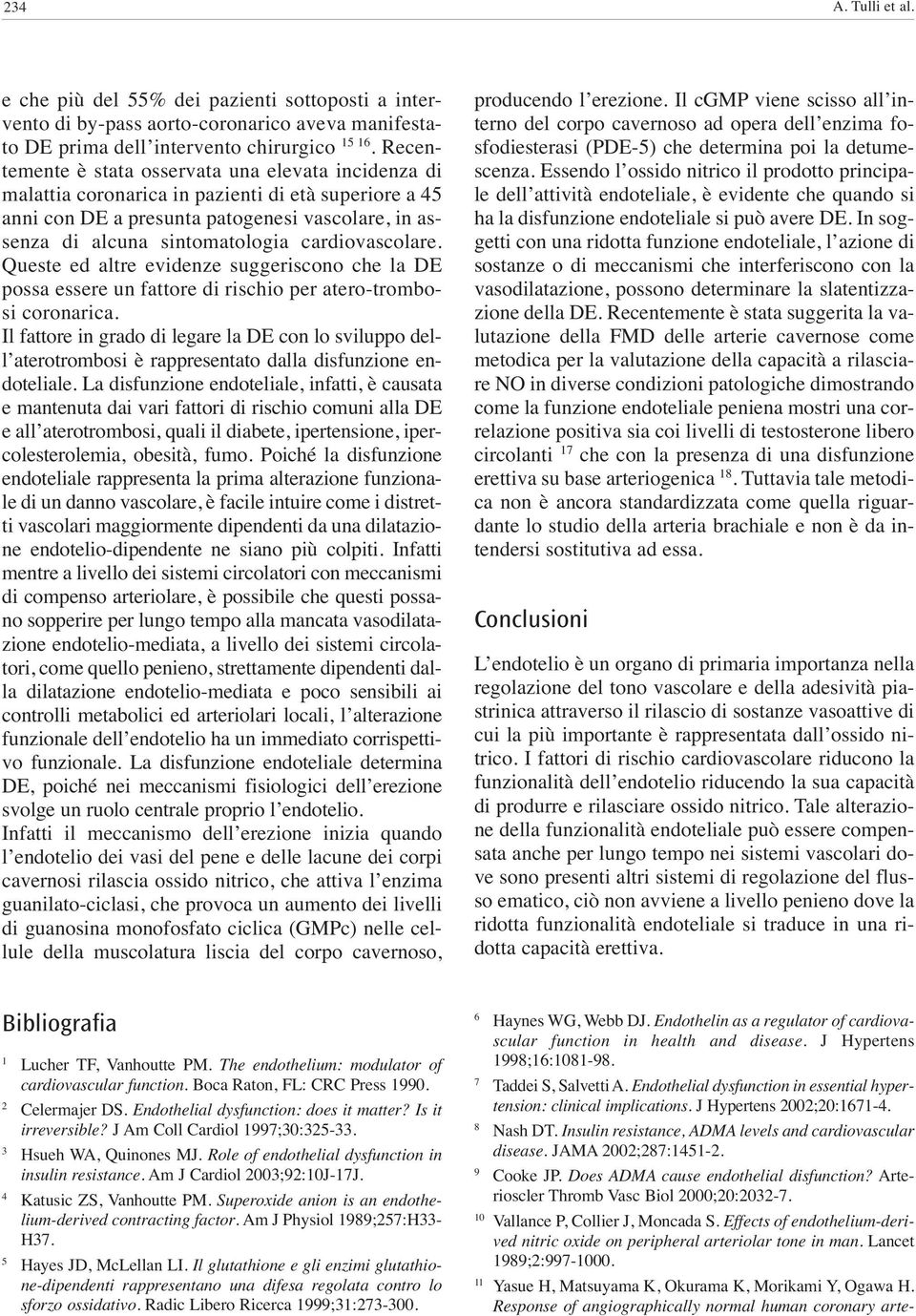 cardiovascolare. Queste ed altre evidenze suggeriscono che la DE possa essere un fattore di rischio per atero-trombosi coronarica.