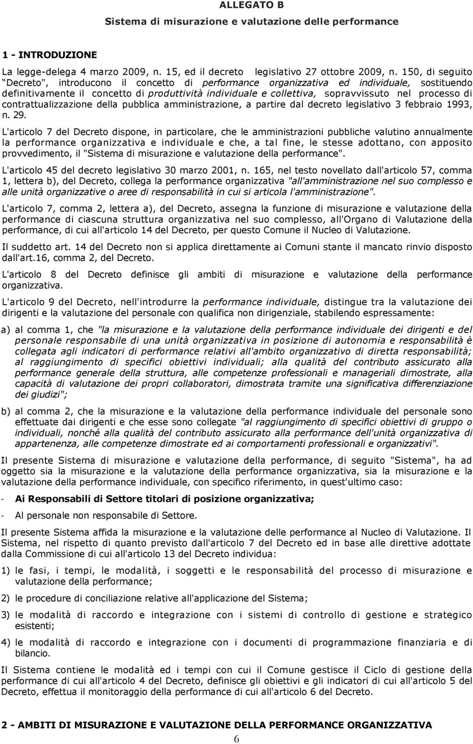 processo di contrattualizzazione della pubblica amministrazione, a partire dal decreto legislativo 3 febbraio 1993, n. 29.