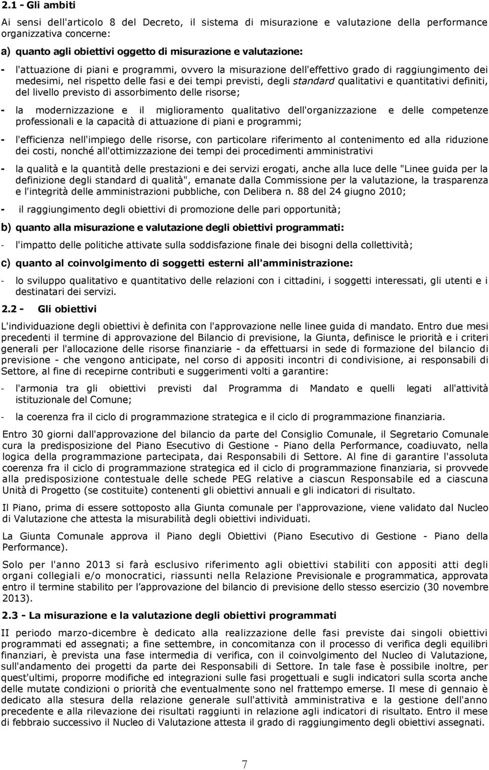 definiti, del livello previsto di assorbimento delle risorse; - la modernizzazione e il miglioramento qualitativo dell'organizzazione e delle competenze professionali e la capacità di attuazione di