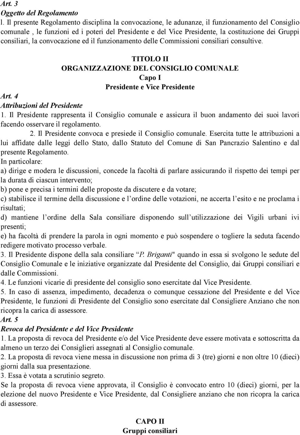 consiliari, la convocazione ed il funzionamento delle Commissioni consiliari consultive. TITOLO II ORGANIZZAZIONE DEL CONSIGLIO COMUNALE Capo I Presidente e Vice Presidente Art.