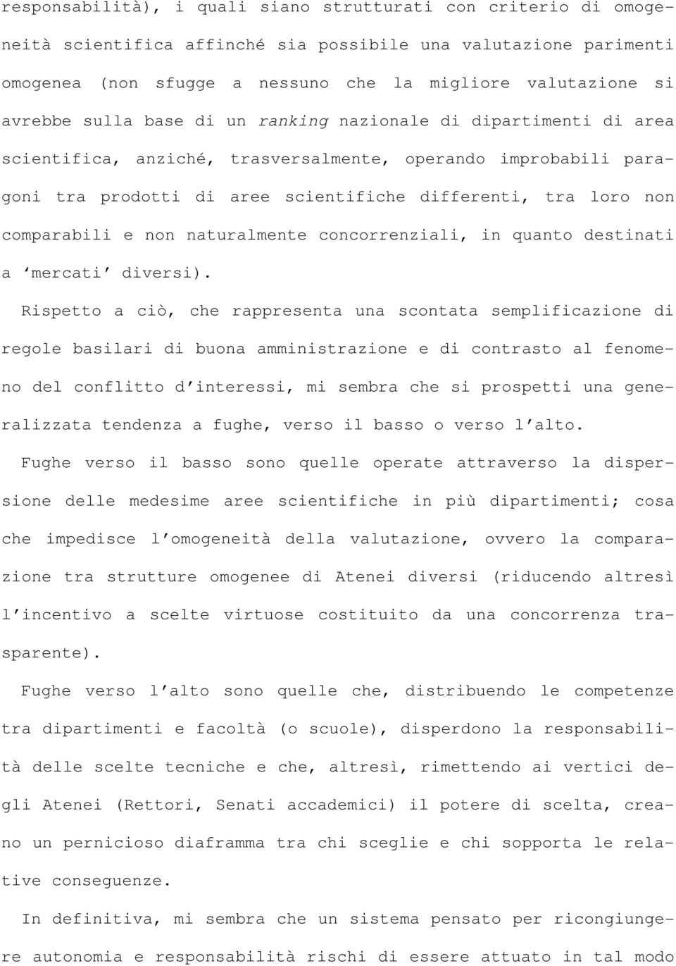 comparabili e non naturalmente concorrenziali, in quanto destinati a mercati diversi).