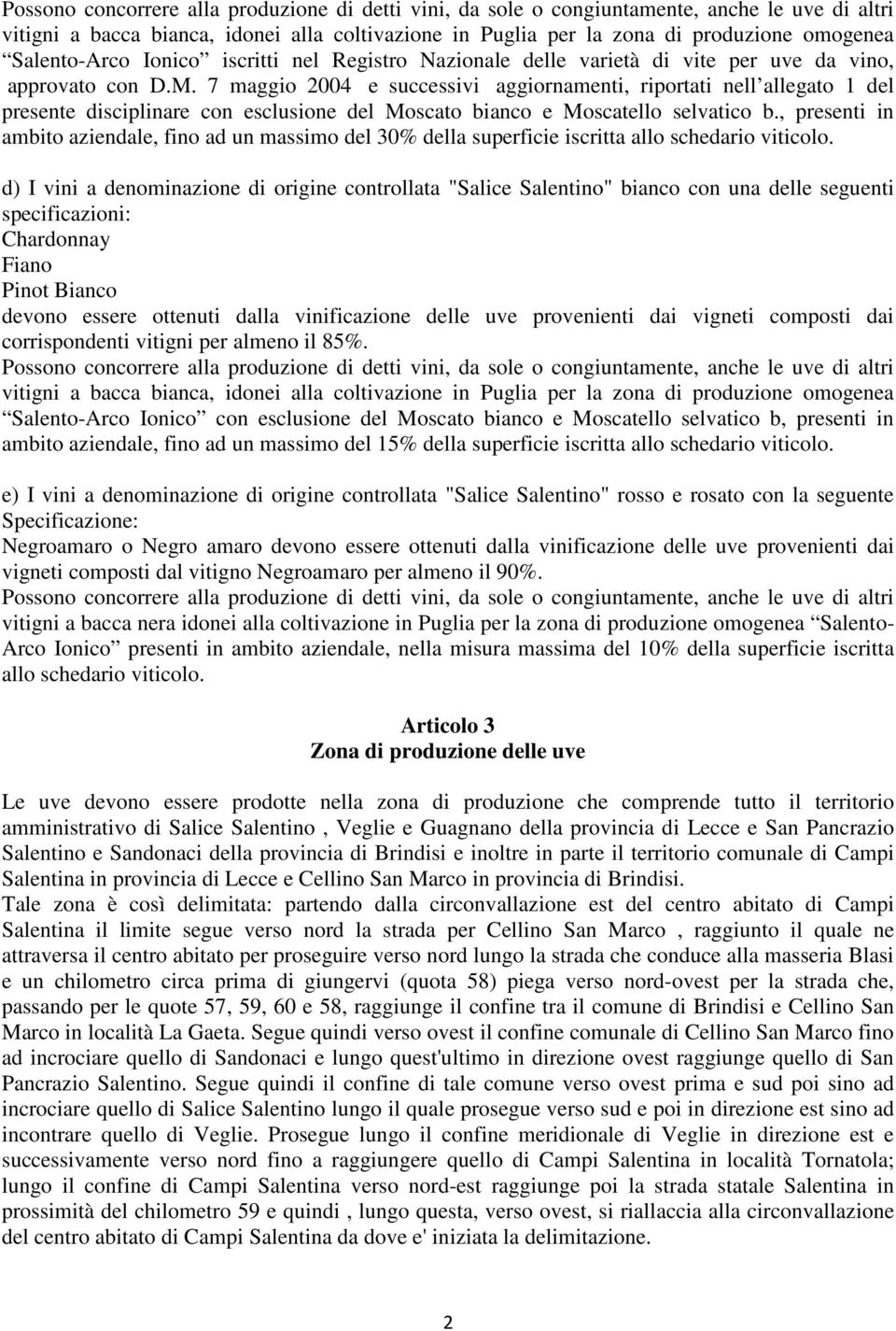 7 maggio 2004 e successivi aggiornamenti, riportati nell allegato 1 del presente disciplinare con esclusione del Moscato bianco e Moscatello selvatico b.