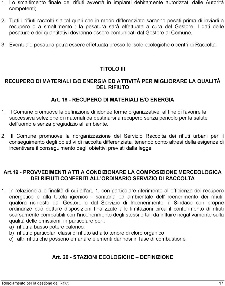 I dati delle pesature e dei quantitativi dovranno essere comunicati dal Gestore al Comune. 3.