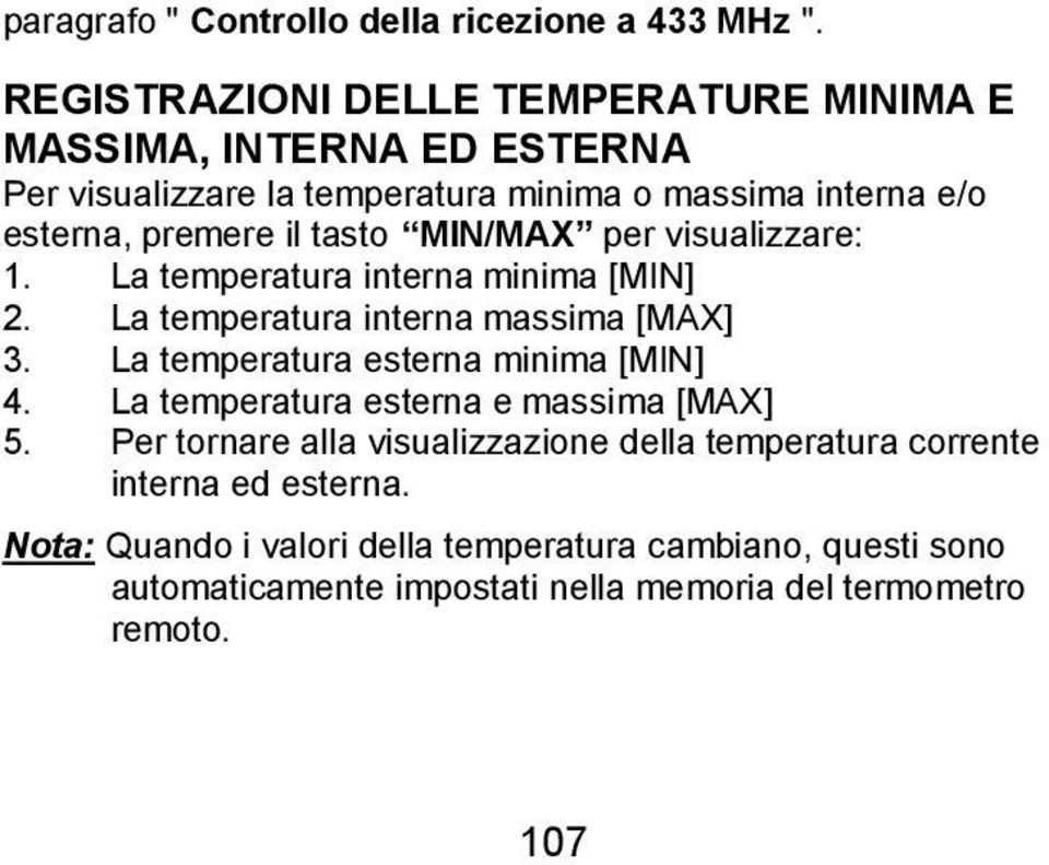tasto MIN/MAX per visualizzare: 1. La temperatura interna minima [MIN] 2. La temperatura interna massima [MAX] 3.