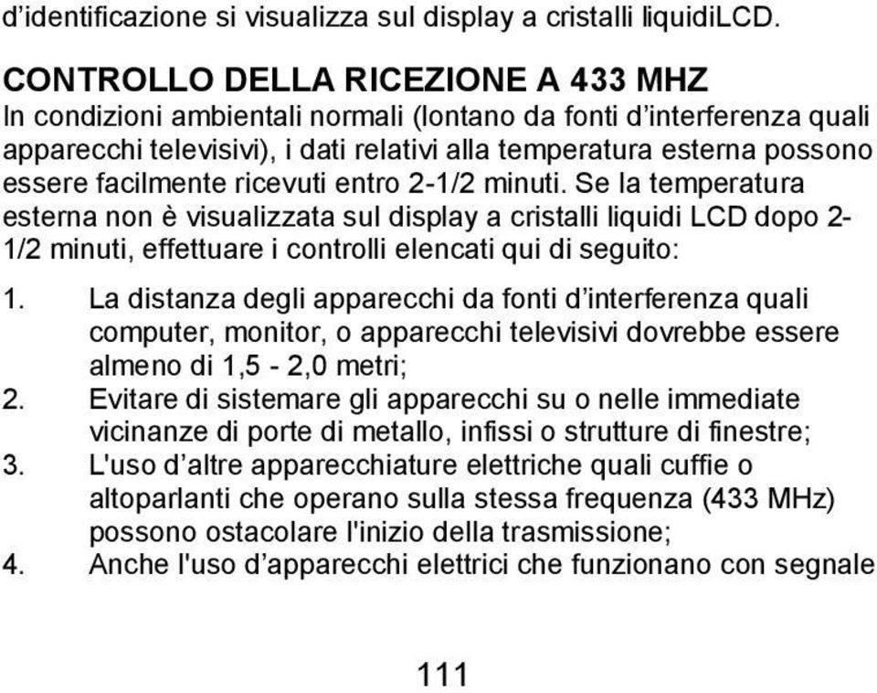 ricevuti entro 2-1/2 minuti. Se la temperatura esterna non è visualizzata sul display a cristalli liquidi LCD dopo 2-1/2 minuti, effettuare i controlli elencati qui di seguito: 1.