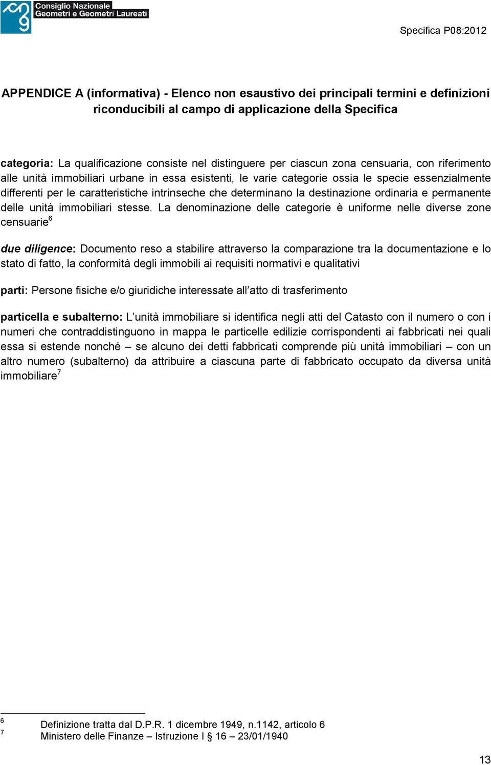 determinano la destinazione ordinaria e permanente delle unità immobiliari stesse.