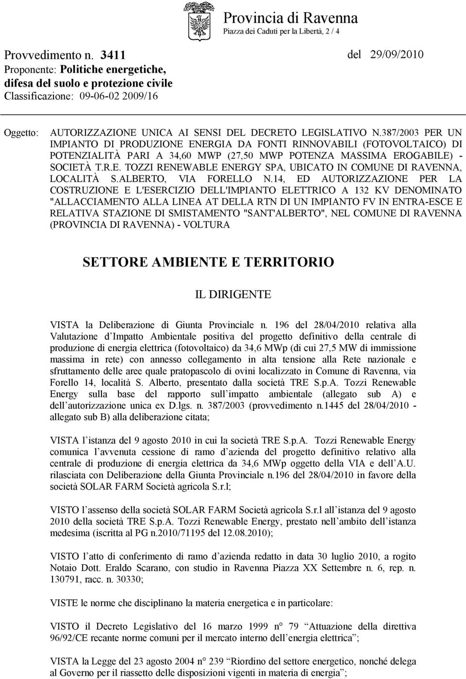 387/2003 PER UN IMPIANTO DI PRODUZIONE ENERGIA DA FONTI RINNOVABILI (FOTOVOLTAICO) DI POTENZIALITÀ PARI A 34,60 MWP (27,50 MWP POTENZA MASSIMA EROGABILE) - SOCIETÀ T.R.E. TOZZI RENEWABLE ENERGY SPA, UBICATO IN COMUNE DI RAVENNA, LOCALITÀ S.