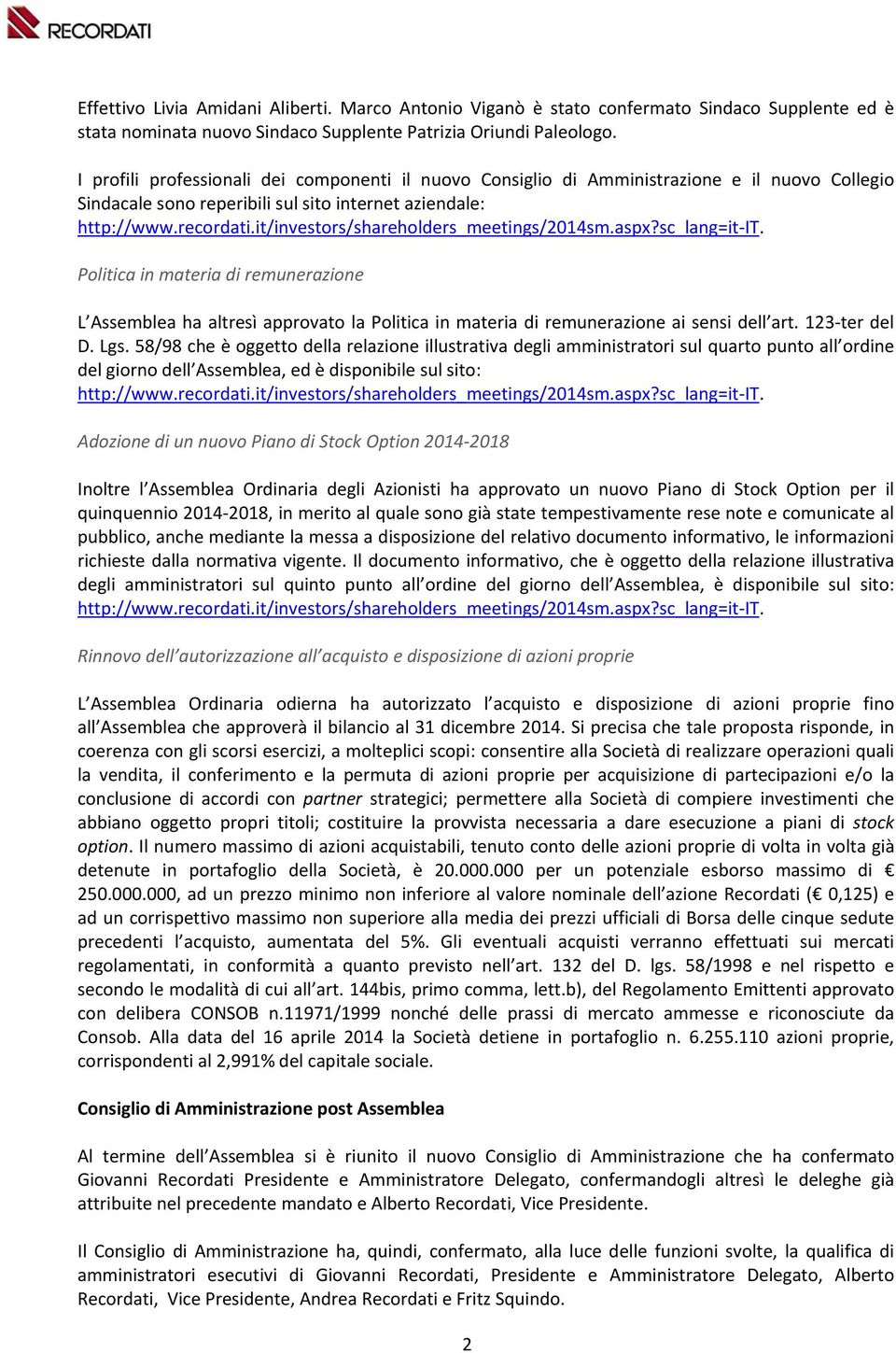 it/investors/shareholders_meetings/2014sm.aspx?sc_lang=it IT. Politica in materia di remunerazione L Assemblea ha altresì approvato la Politica in materia di remunerazione ai sensi dell art.