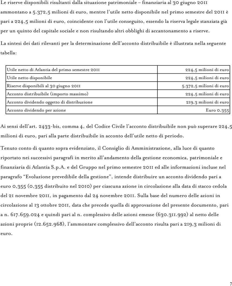 quinto del capitale sociale e non risultando altri obblighi di accantonamento a riserve.