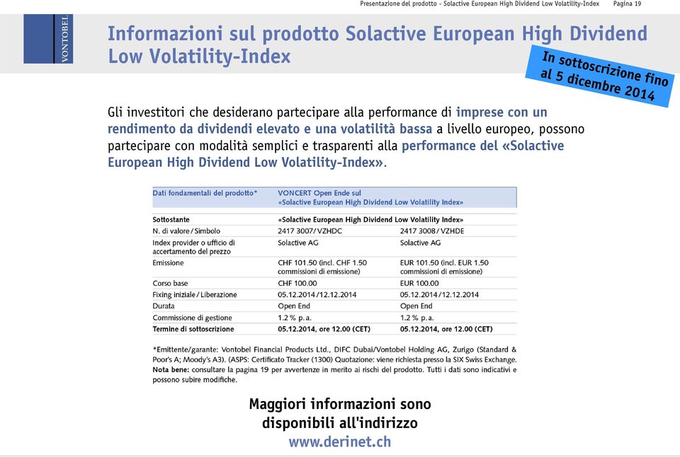 bassa a livello europeo, possono partecipare con modalità semplici e trasparenti alla performance del