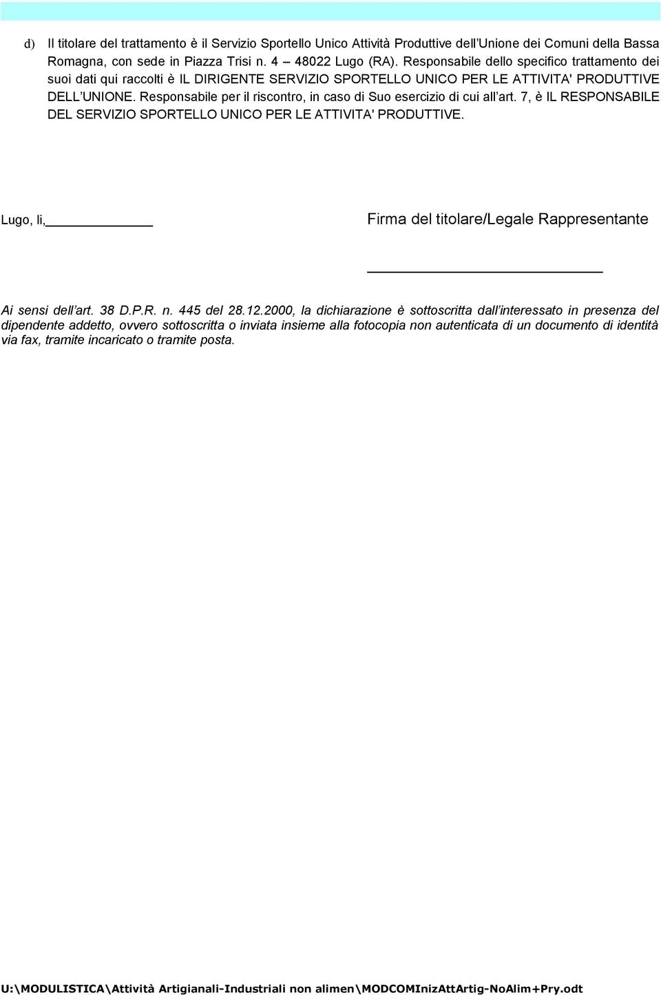 Responsabile per il riscontro, in caso di Suo esercizio di cui all art. 7, è IL RESPONSABILE DEL SERVIZIO SPORTELLO UNICO PER LE ATTIVITA' PRODUTTIVE.