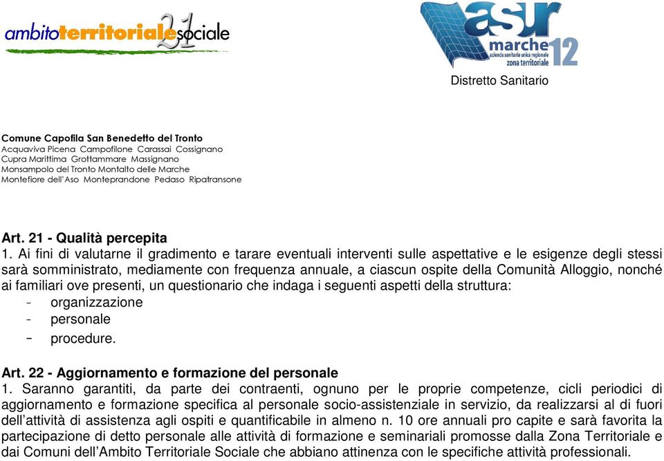 Alloggio, nonché ai familiari ove presenti, un questionario che indaga i seguenti aspetti della struttura: - organizzazione - personale - procedure. Art.