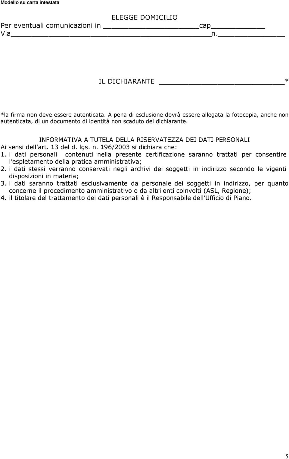 INFORMATIVA A TUTELA DELLA RISERVATEZZA DEI DATI PERSONALI Ai sensi dell art. 13 del d. lgs. n. 196/2003 si dichiara che: 1.