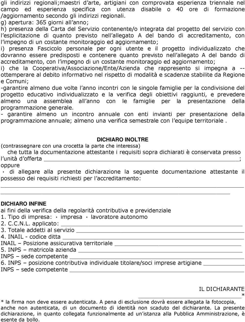 g) apertura: 365 giorni all anno; h) presenza della Carta del Servizio contenente/o integrata dal progetto del servizio con l esplicitazione di quanto previsto nell allegato A del bando di