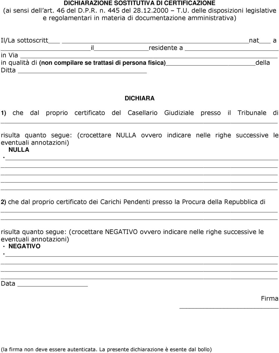 delle disposizioni legislative e regolamentari in materia di documentazione amministrativa) Il/La sottoscritt nat a il residente a in Via in qualità di (non compilare se trattasi di persona fisica)