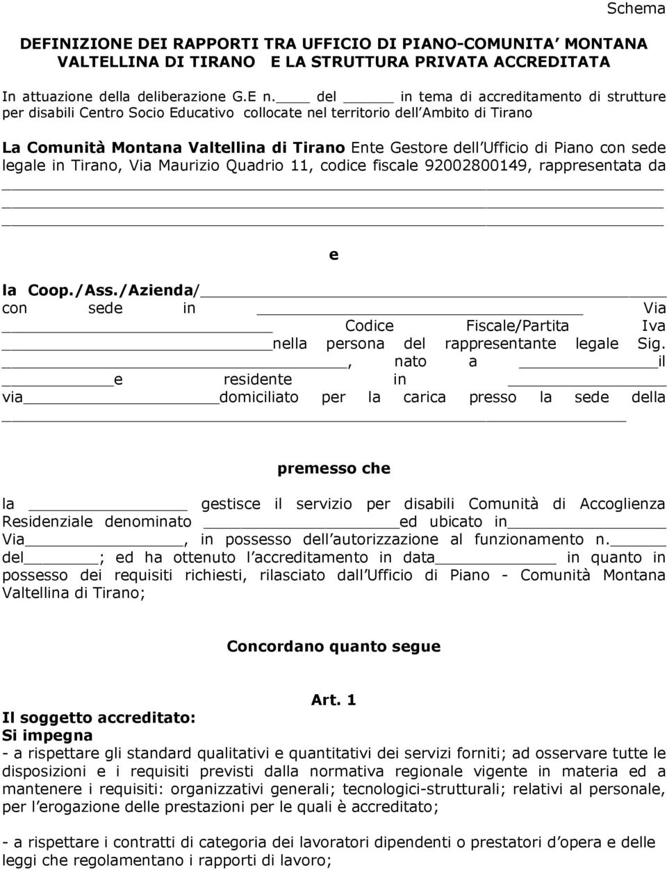 Piano con sede legale in Tirano, Via Maurizio Quadrio 11, codice fiscale 92002800149, rappresentata da e la Coop./Ass.