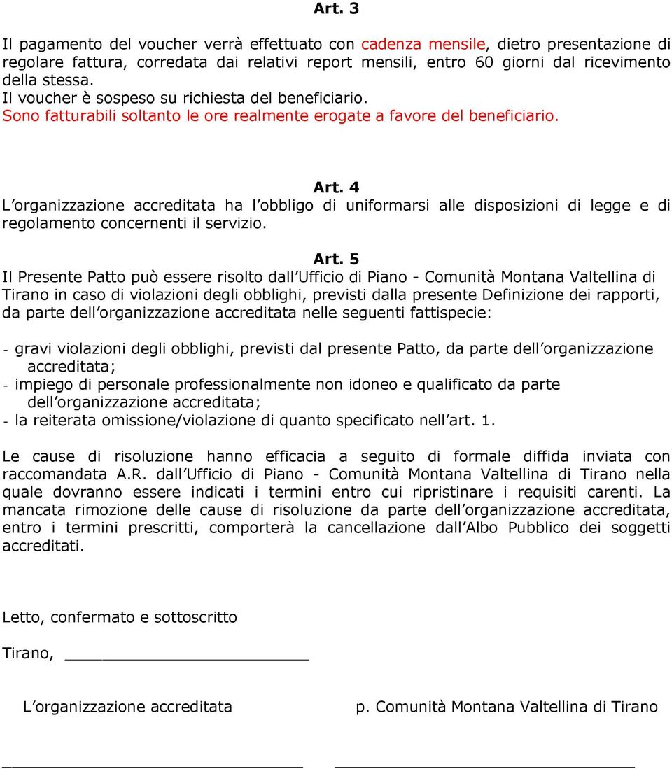 4 L organizzazione accreditata ha l obbligo di uniformarsi alle disposizioni di legge e di regolamento concernenti il servizio. Art.