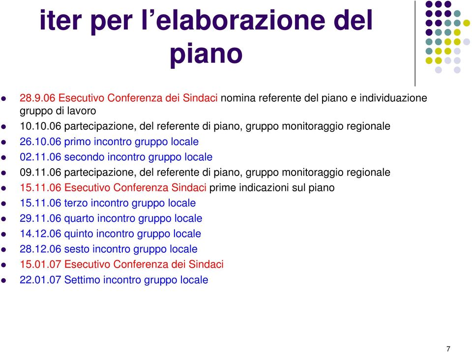 06 secondo incontro gruppo locale 09.11.06 partecipazione, del referente di piano, gruppo monitoraggio regionale 15.11.06 Esecutivo Conferenza Sindaci prime indicazioni sul piano 15.