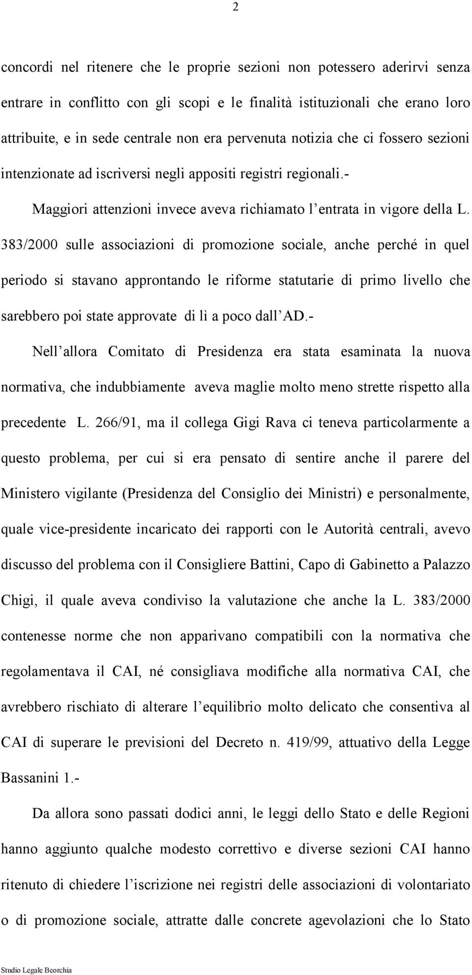 383/2000 sulle associazioni di promozione sociale, anche perché in quel periodo si stavano approntando le riforme statutarie di primo livello che sarebbero poi state approvate di lì a poco dall AD.