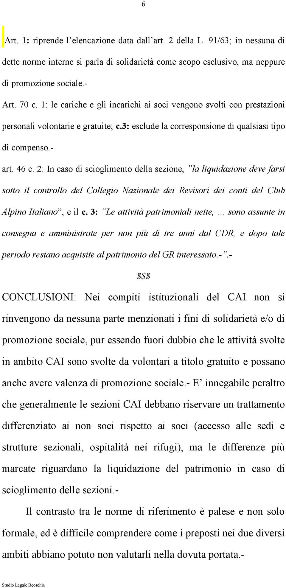 2: In caso di scioglimento della sezione, la liquidazione deve farsi sotto il controllo del Collegio Nazionale dei Revisori dei conti del Club Alpino Italiano, e il c.