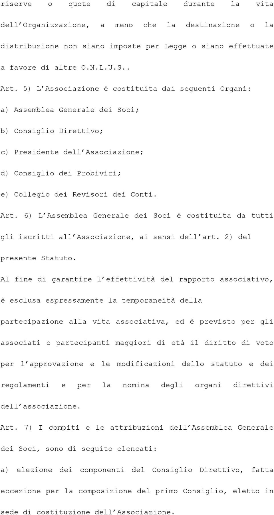 Conti. Art. 6) L Assemblea Generale dei Soci è costituita da tutti gli iscritti all Associazione, ai sensi dell art. 2) del presente Statuto.