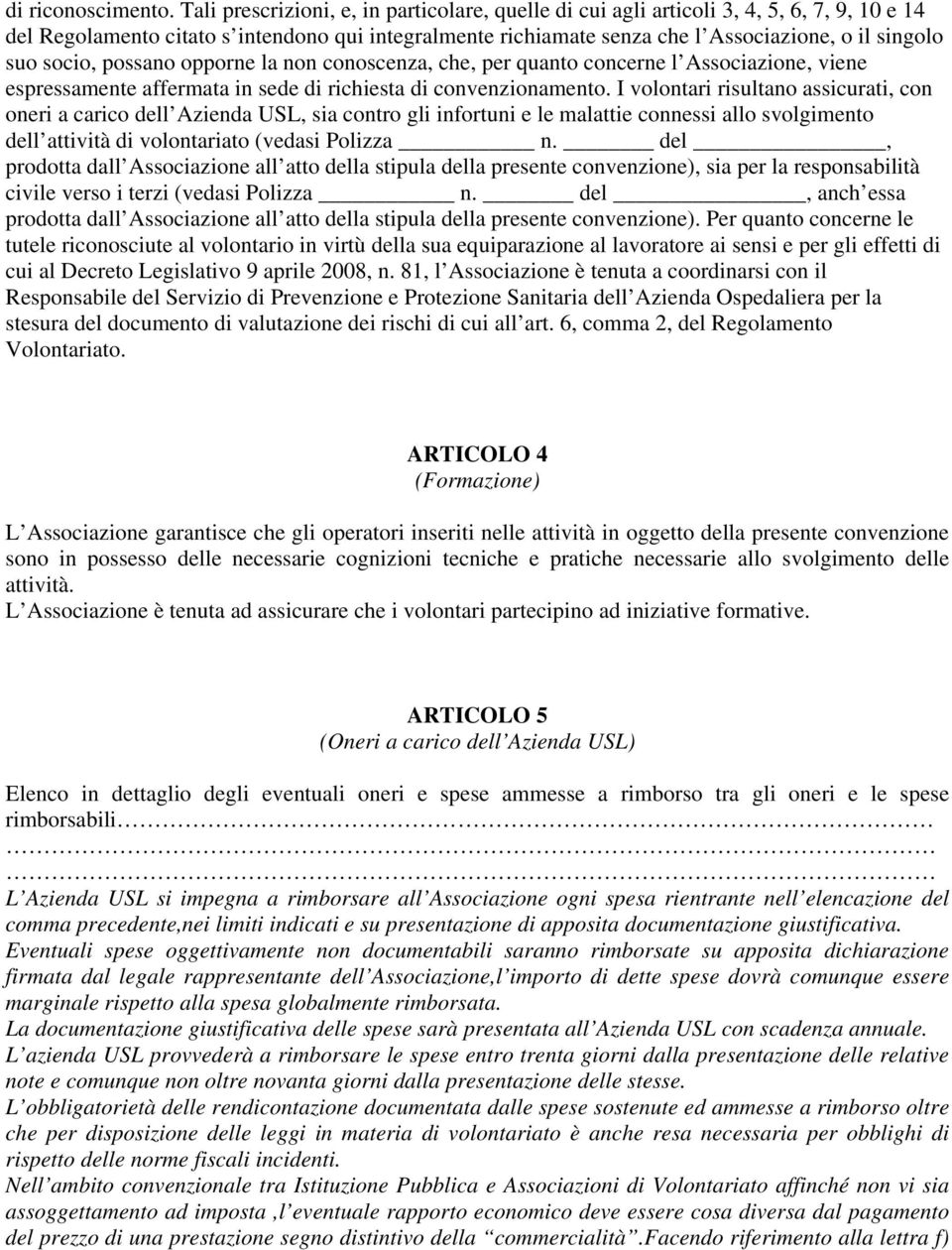 socio, possano opporne la non conoscenza, che, per quanto concerne l Associazione, viene espressamente affermata in sede di richiesta di convenzionamento.