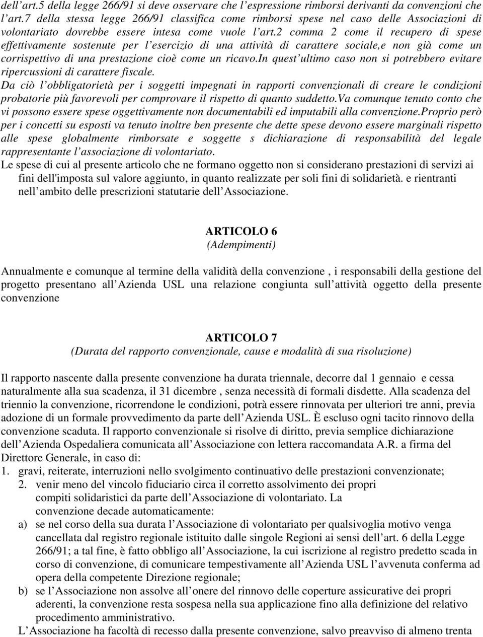 2 comma 2 come il recupero di spese effettivamente sostenute per l esercizio di una attività di carattere sociale,e non già come un corrispettivo di una prestazione cioè come un ricavo.