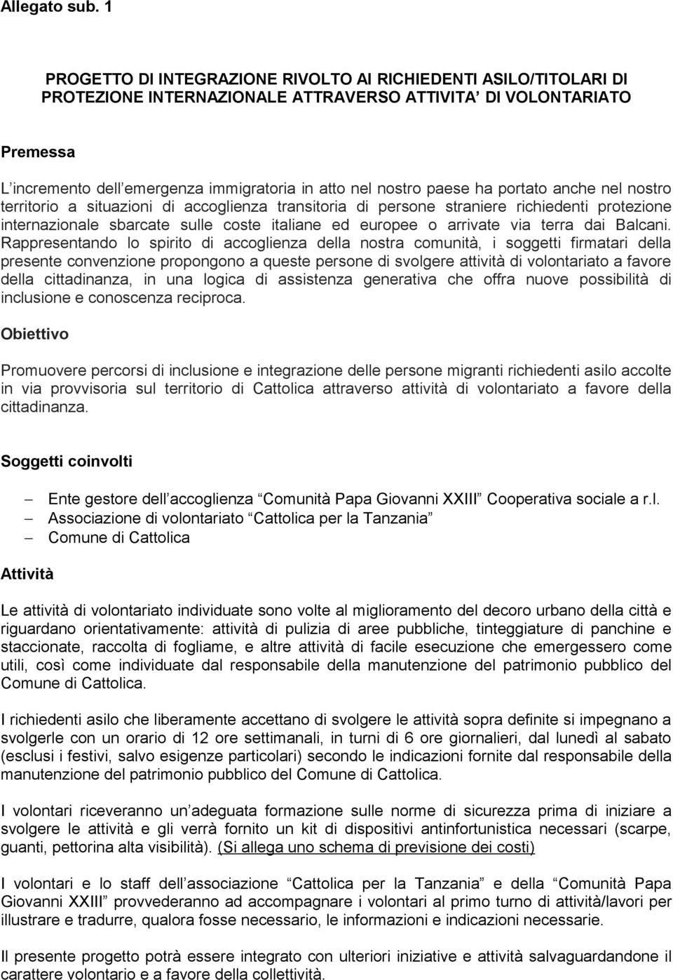 paese ha portato anche nel nostro territorio a situazioni di accoglienza transitoria di persone straniere richiedenti protezione internazionale sbarcate sulle coste italiane ed europee o arrivate via