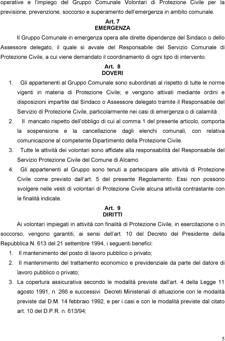 viene demandato il coordinamento di ogni tipo di intervento. Art. 8 DOVERI 1.