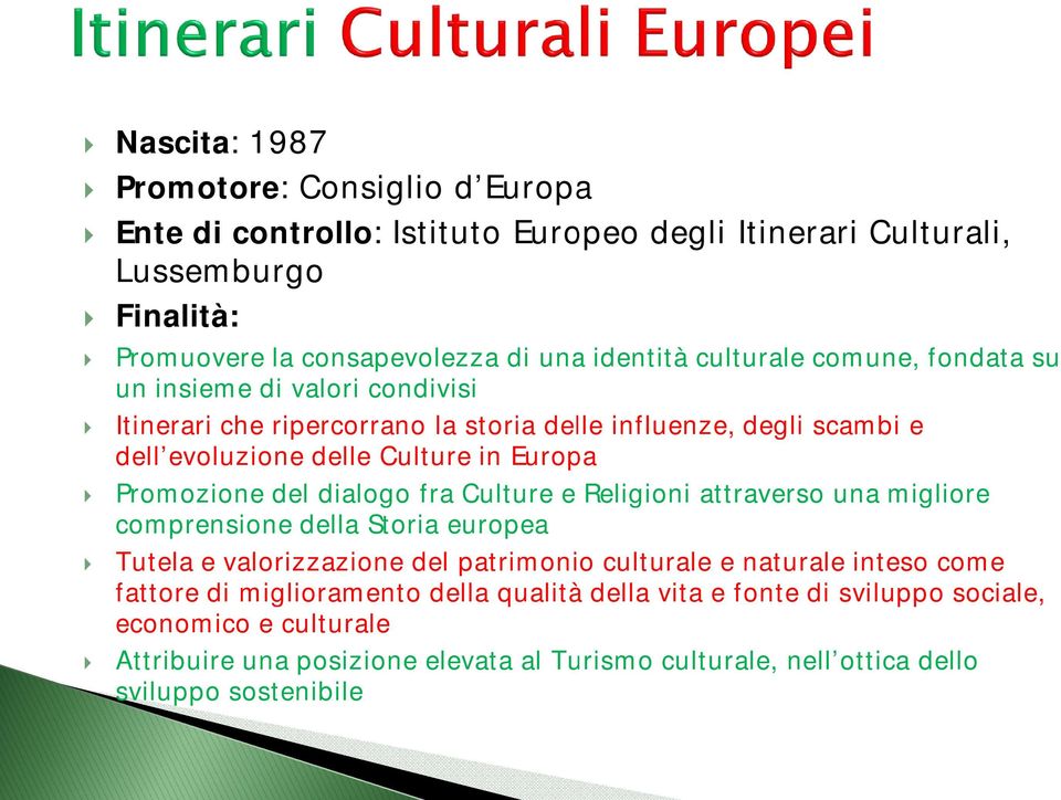 del dialogo fra Culture e Religioni attraverso una migliore comprensione della Storia europea Tutela e valorizzazione del patrimonio culturale e naturale inteso come fattore di