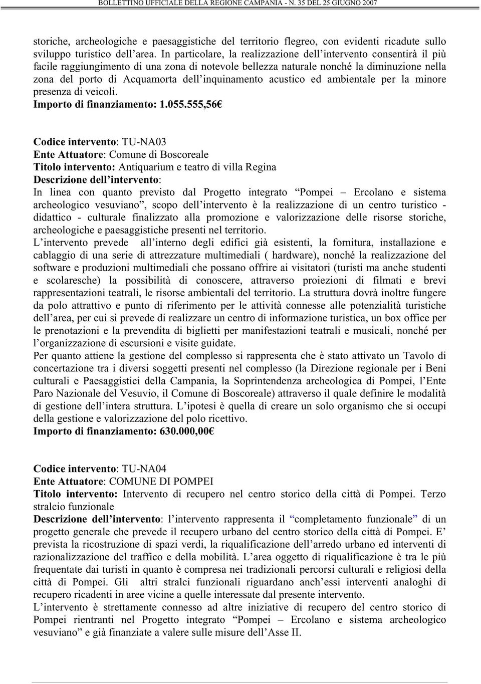 inquinamento acustico ed ambientale per la minore presenza di veicoli. Importo di finanziamento: 1.055.