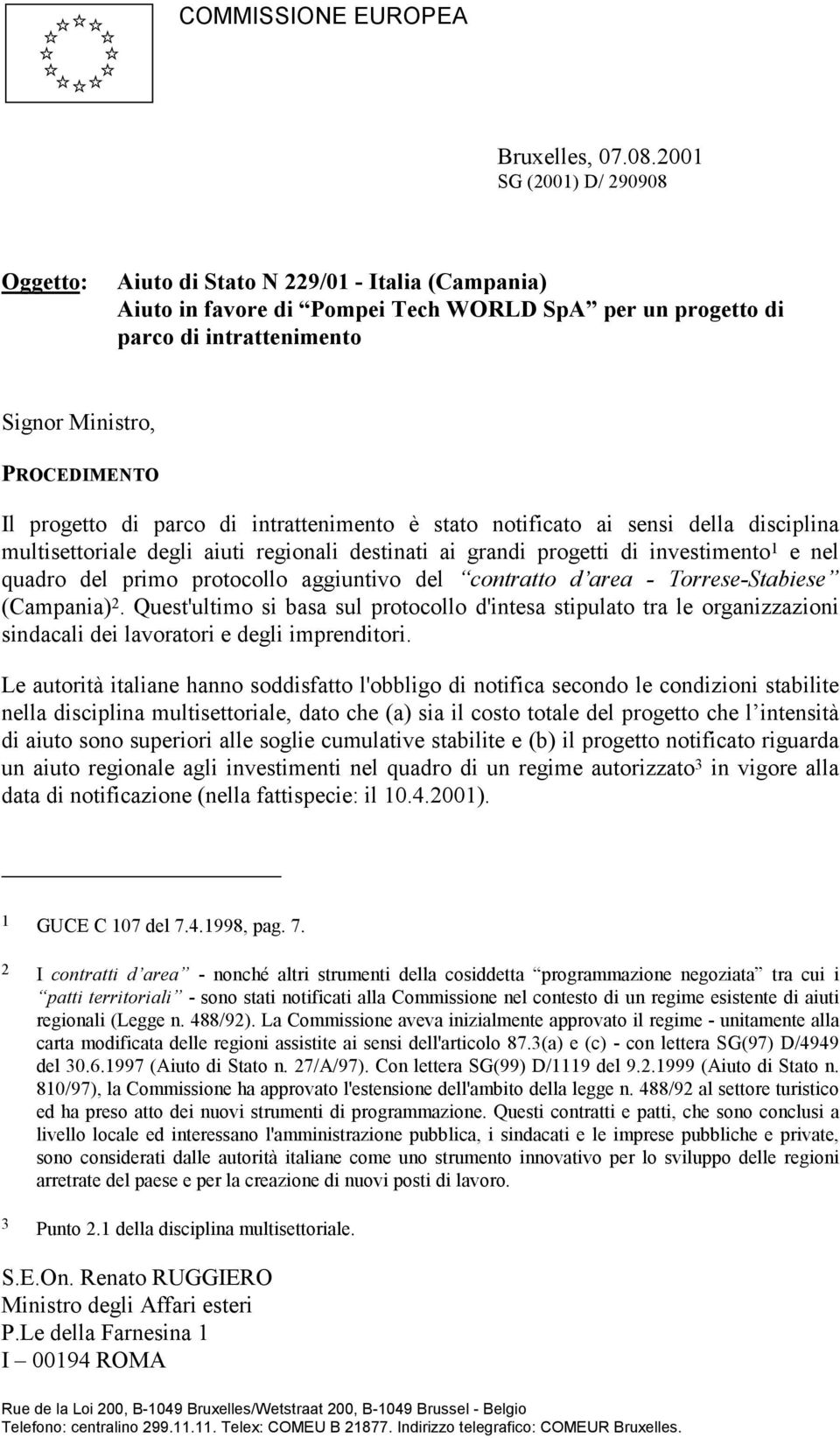 progetto di parco di intrattenimento è stato notificato ai sensi della disciplina multisettoriale degli aiuti regionali destinati ai grandi progetti di investimento 1 e nel quadro del primo