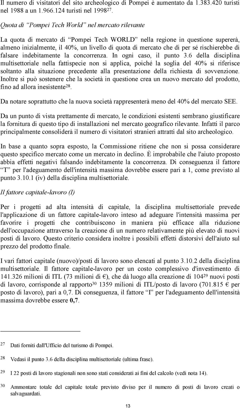 sé rischierebbe di falsare indebitamente la concorrenza. In ogni caso, il punto 3.