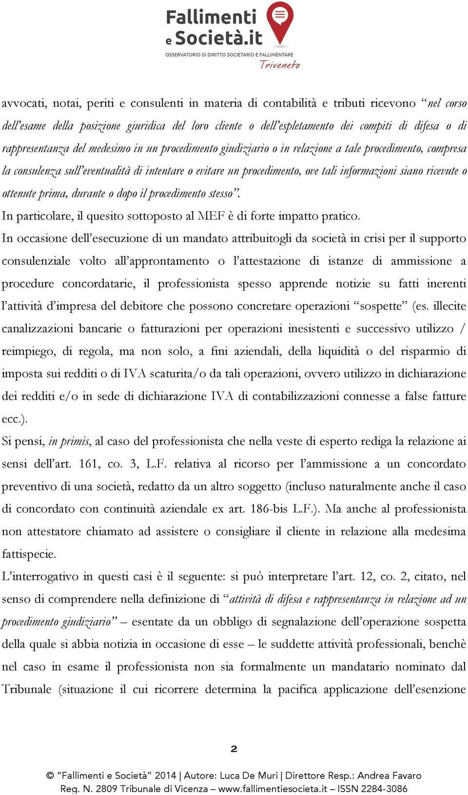 siano ricevute o ottenute prima, durante o dopo il procedimento stesso. In particolare, il quesito sottoposto al MEF è di forte impatto pratico.