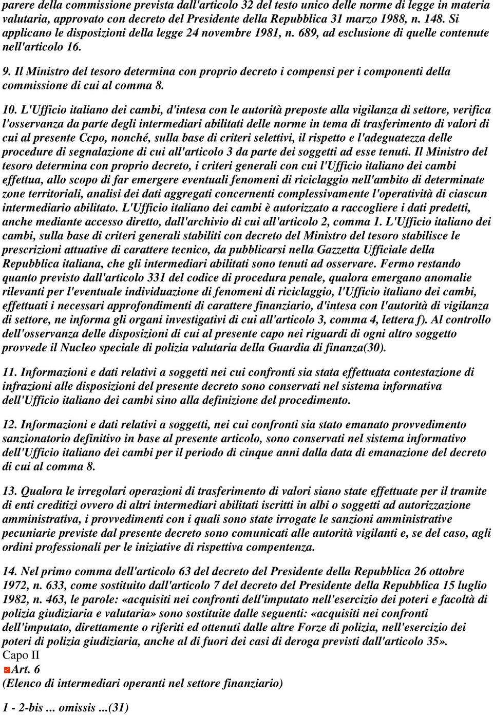 Il Ministro del tesoro determina con proprio decreto i compensi per i componenti della commissione di cui al comma 8. 10.