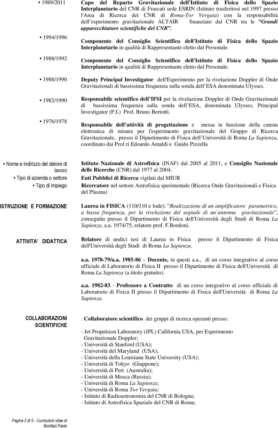 Componente del Consiglio Scientifico dell'istituto di Fisica dello Spazio Interplanetario in qualità di Rappresentante eletto dal Personale.