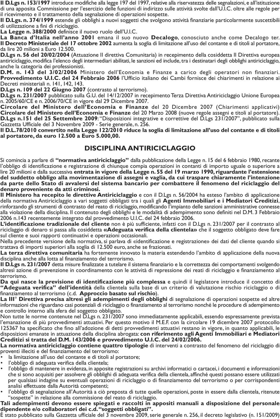 attività svolte dall U.I.C. oltre alle regole per il ricevimento e il trattamento della segnalazione di operazioni sospette. Il D.Lgs. n.