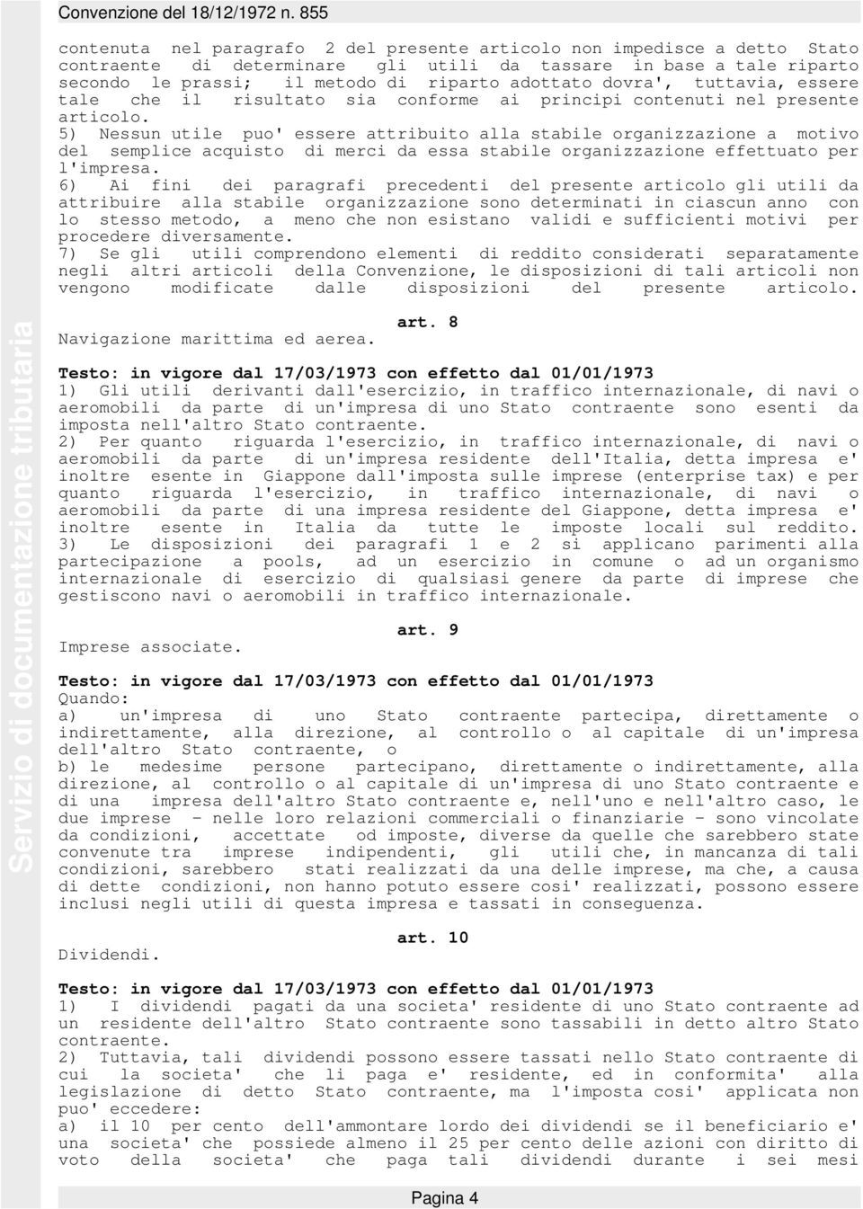 5) Nessun utile puo' essere attribuito alla stabile organizzazione a motivo del semplice acquisto di merci da essa stabile organizzazione effettuato per l'impresa.