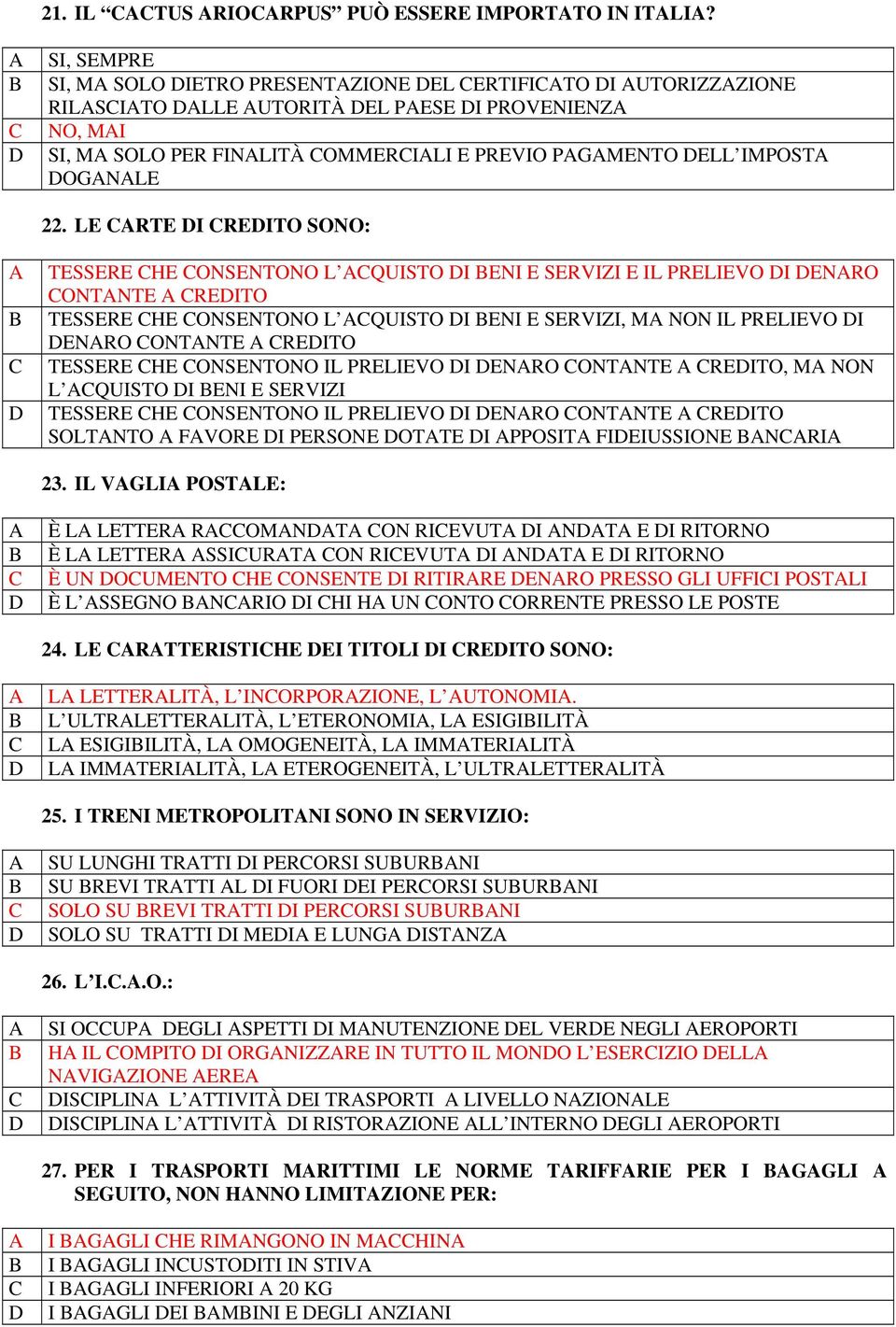 LE RTE I REITO SONO: TESSERE HE ONSENTONO L QUISTO I ENI E SERVIZI E IL PRELIEVO I ENRO ONTNTE REITO TESSERE HE ONSENTONO L QUISTO I ENI E SERVIZI, M NON IL PRELIEVO I ENRO ONTNTE REITO TESSERE HE