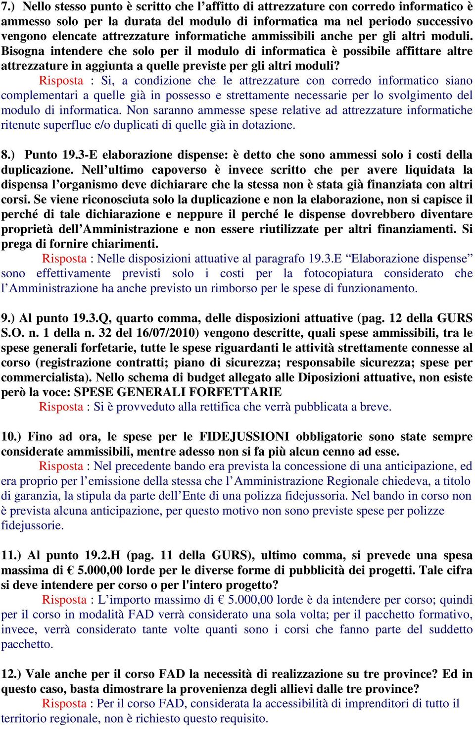 Bisogna intendere che solo per il modulo di informatica è possibile affittare altre attrezzature in aggiunta a quelle previste per gli altri moduli?