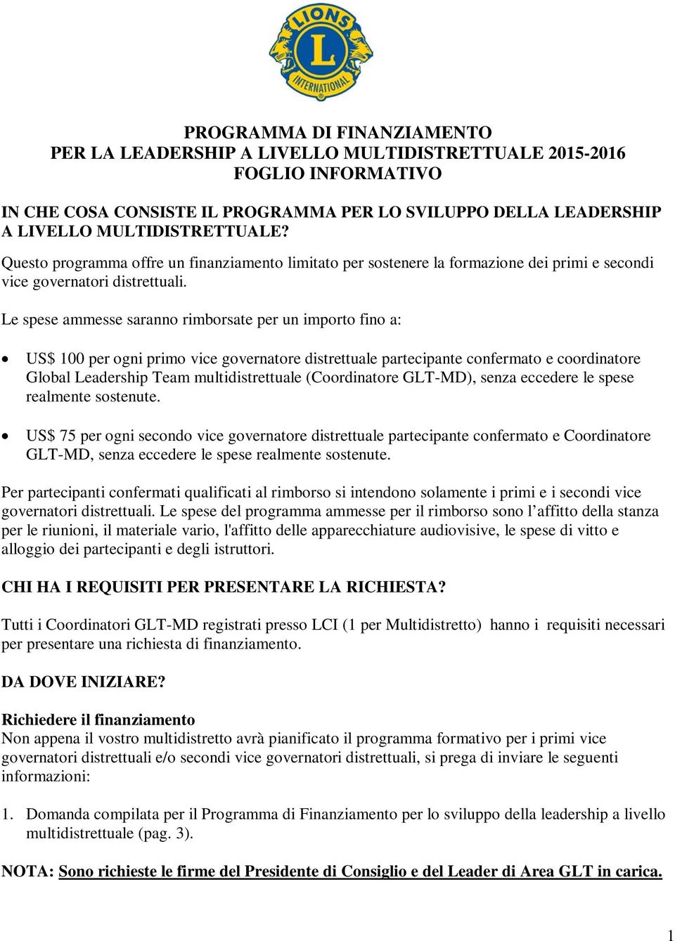 Le spese ammesse saranno rimborsate per un importo fino a: US$ 100 per ogni primo vice governatore distrettuale partecipante confermato e coordinatore Global Leadership Team multidistrettuale