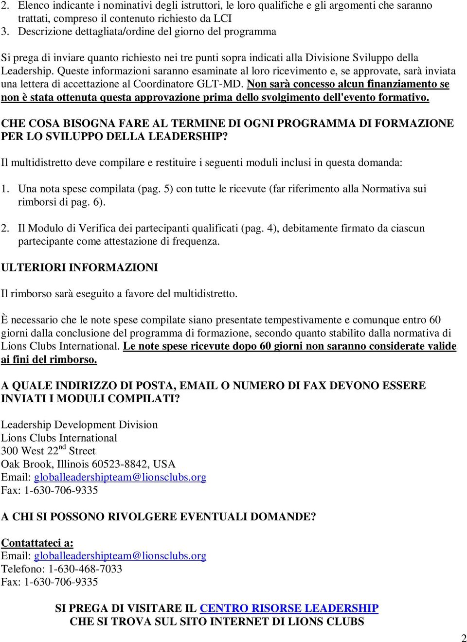 Queste informazioni saranno esaminate al loro ricevimento e, se approvate, sarà inviata una lettera di accettazione al Coordinatore GLT-MD.