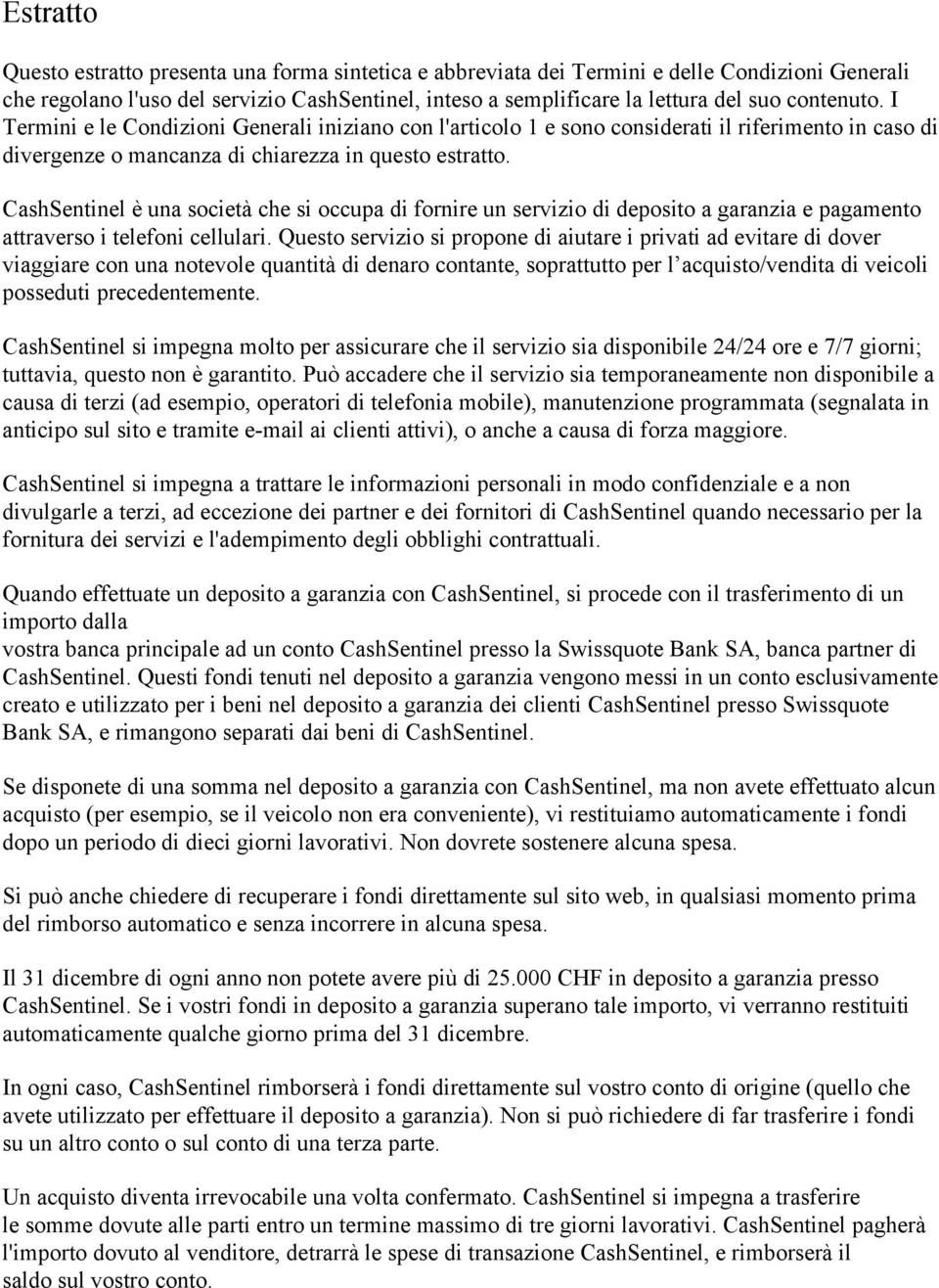 CashSentinel è una società che si occupa di fornire un servizio di deposito a garanzia e pagamento attraverso i telefoni cellulari.