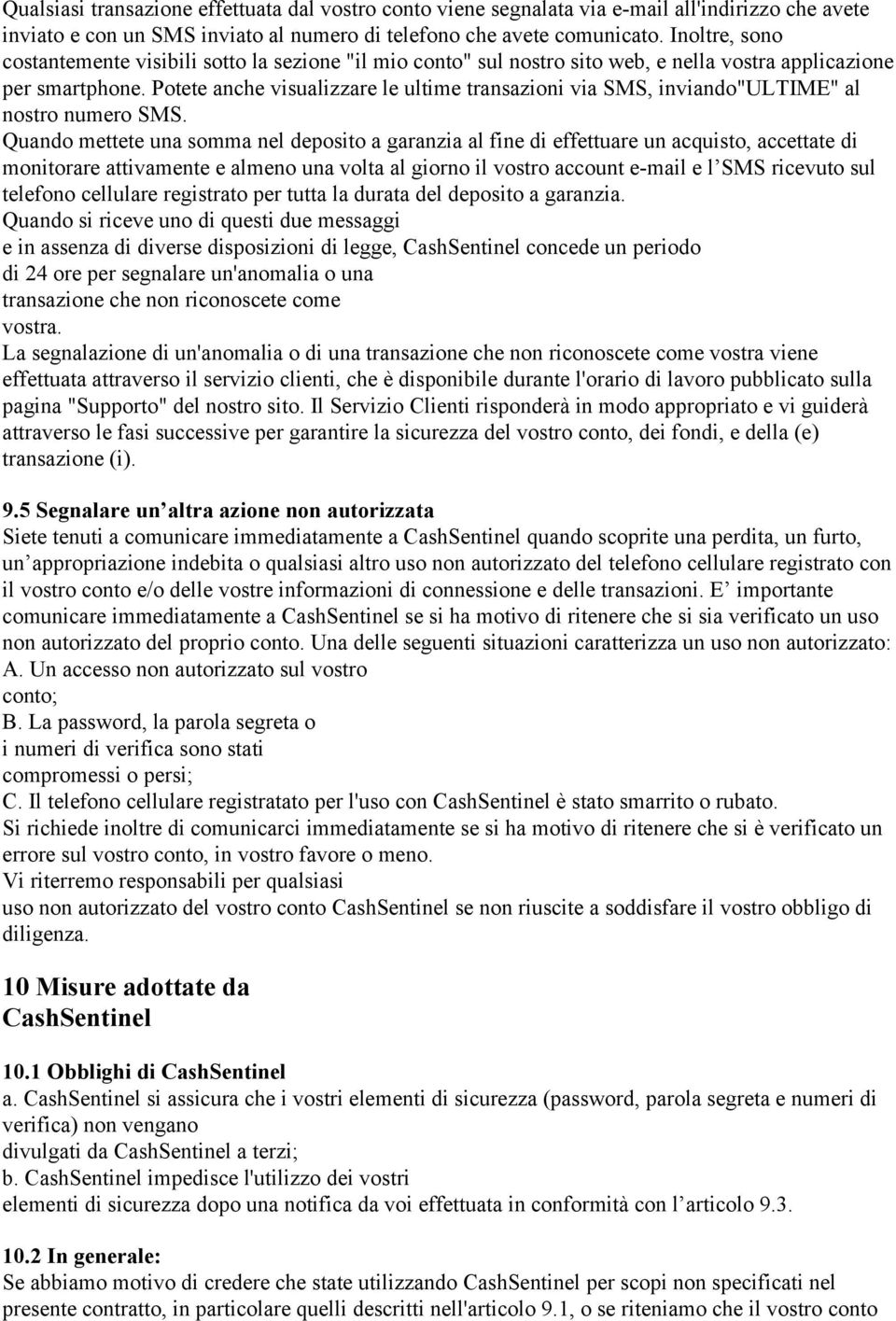 Potete anche visualizzare le ultime transazioni via SMS, inviando"ultime" al nostro numero SMS.