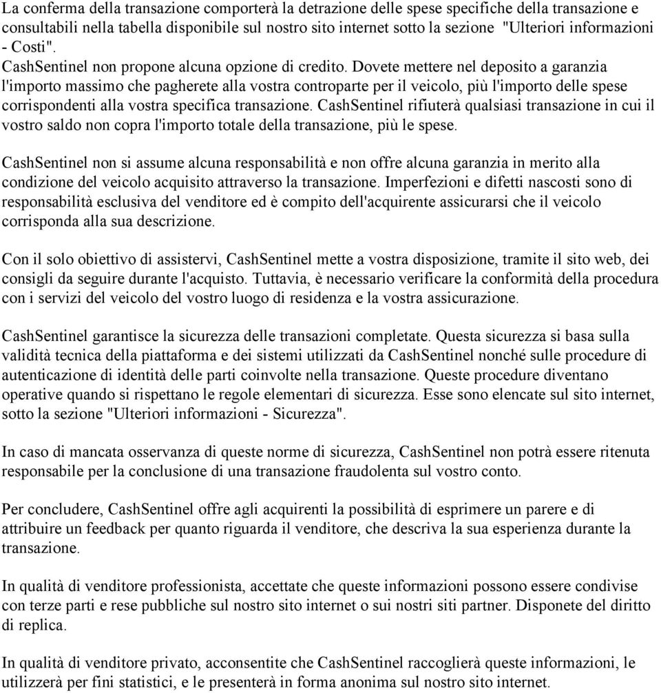 Dovete mettere nel deposito a garanzia l'importo massimo che pagherete alla vostra controparte per il veicolo, più l'importo delle spese corrispondenti alla vostra specifica transazione.