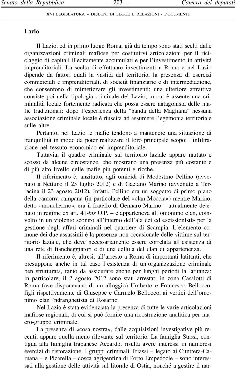 La scelta di effettuare investimenti a Roma e nel Lazio dipende da fattori quali la vastità del territorio, la presenza di esercizi commerciali e imprenditoriali, di società finanziarie e di