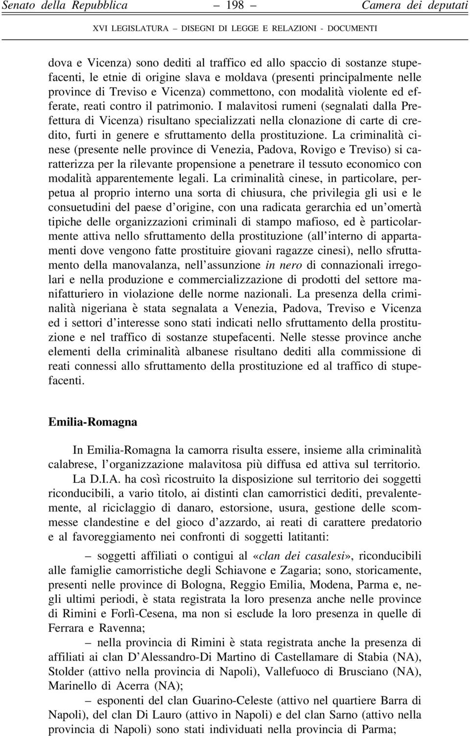 I malavitosi rumeni (segnalati dalla Prefettura di Vicenza) risultano specializzati nella clonazione di carte di credito, furti in genere e sfruttamento della prostituzione.