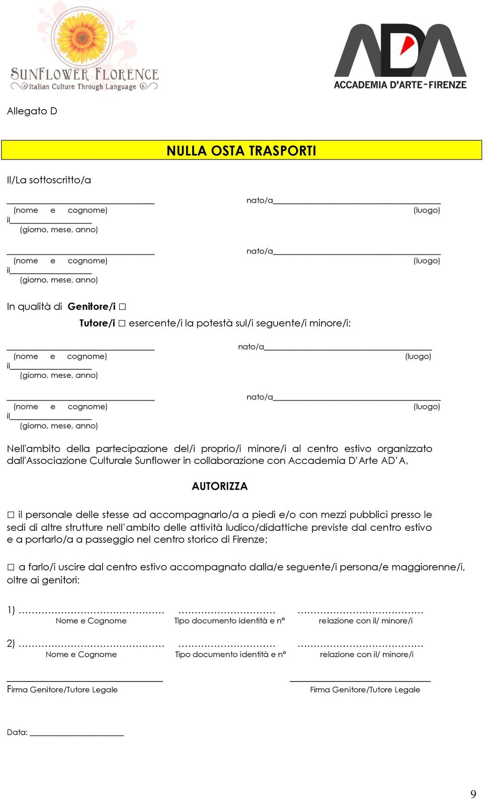 pubblici press le sedi di altre strutture nell ambit delle attività ludic/didattiche previste dal centr estiv e a prtarl/a a passeggi nel centr stric di Firenze; a farl/i uscire dal centr estiv