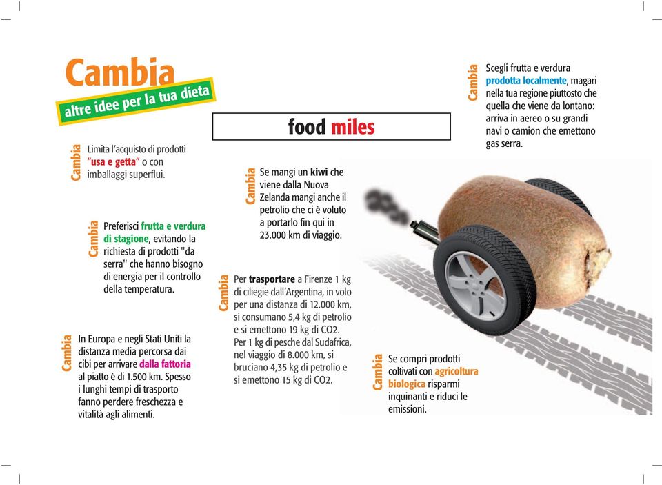 In Europa e negli Stati Uniti la distanza media percorsa dai cibi per arrivare dalla fattoria al piatto è di 1.500 km.
